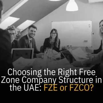 Choosing the Right Free Zone Company Structure in the UAE: FZE or FZCO?
